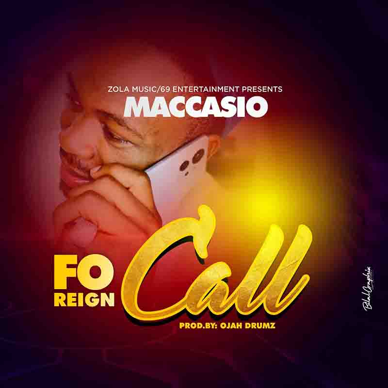 Maccasio - Foreign Call (Produced by Ojah Drumz)