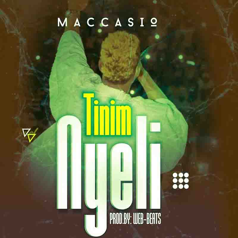Maccasio - Tinim Nyeli (Produced by WebBeatz) - Ghana MP3
