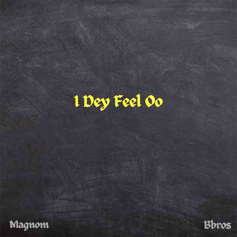 Magnom I Dey Feel oo ft Bbro