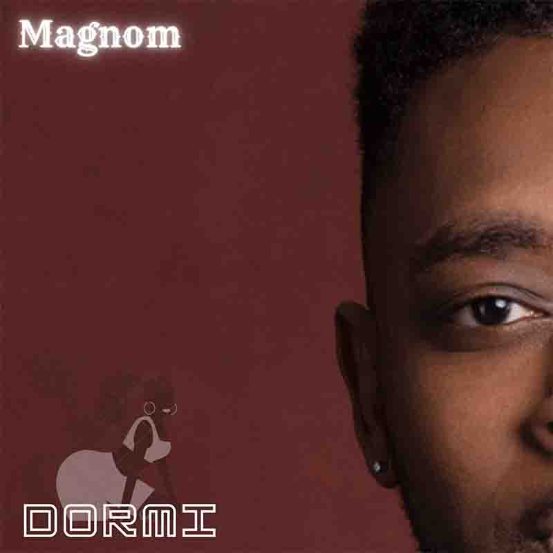 Magnom - Dormi (Produced by Magnom) - Ghana MP3