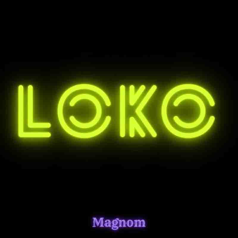 Magnom - Loko (Produced by Magnom) - Afrobeats 2022