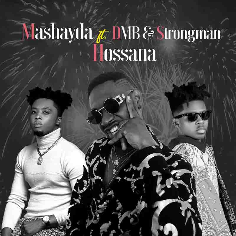 Mashayda - Hossana ft DMB x Strongman (Ghana MP3)