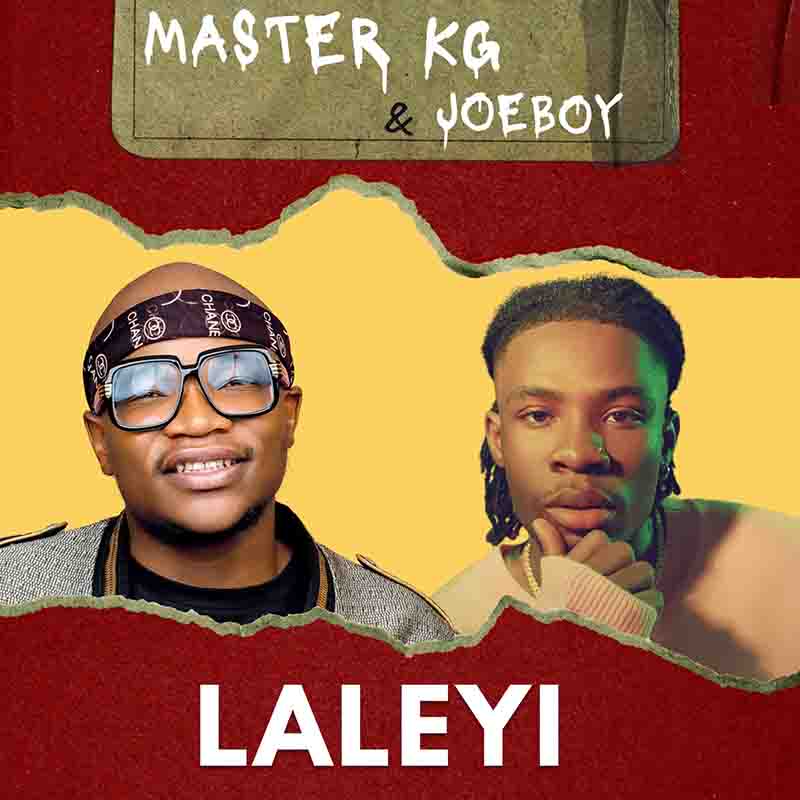 Master KG x Joeboy - Laleyi (Produced by Kgaogelo Moagi)