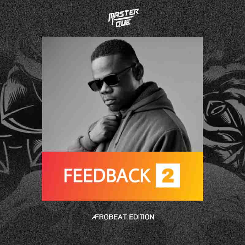 Master Que - Feedback 2 (Afrobeats DJ Mixtape Download 2022)