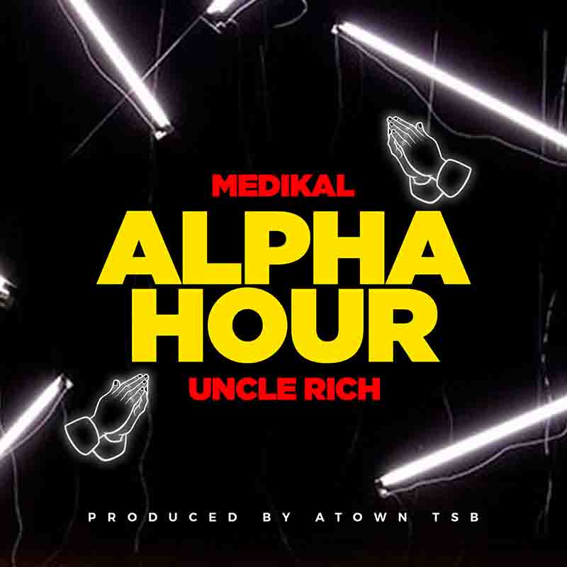 Medikal - Alpha Hour ft Uncle Rich (Prod by Atown TSB)