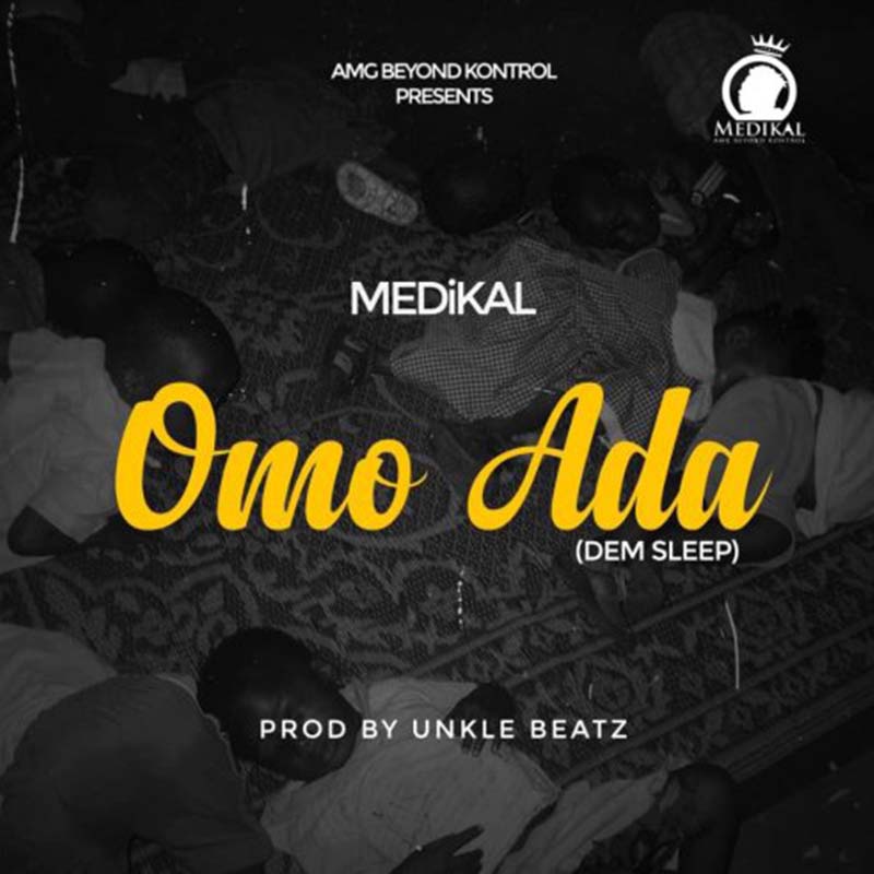 Medikal - Omo Ada (Dem Sleep) (Prod by Unkle Beatz)