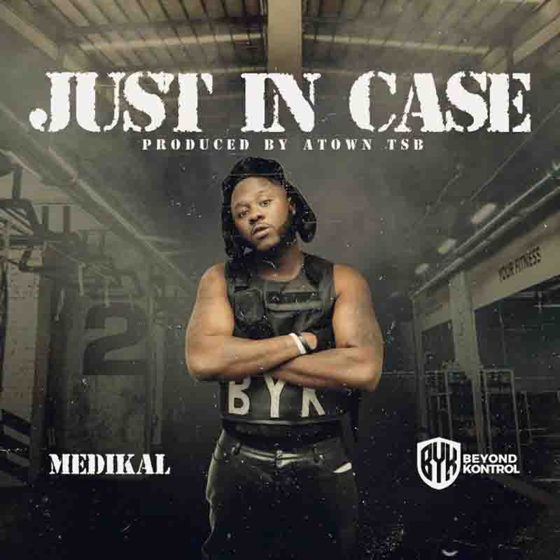 Medikal - Just In Case (Produced by Atown TSB)