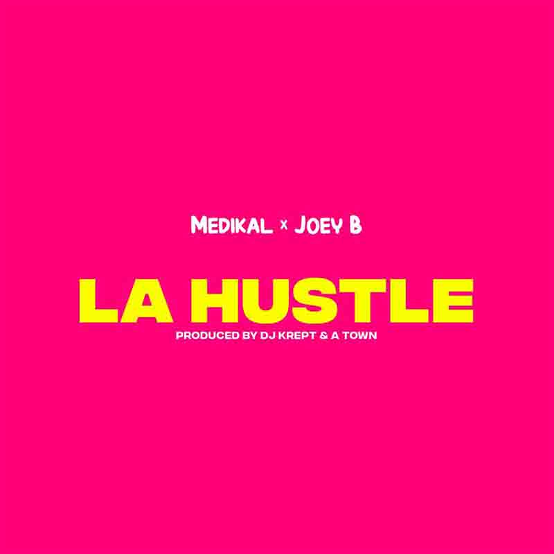 Medikal – La Hustle ft. Joey B (Prod. by DJ Krept)
