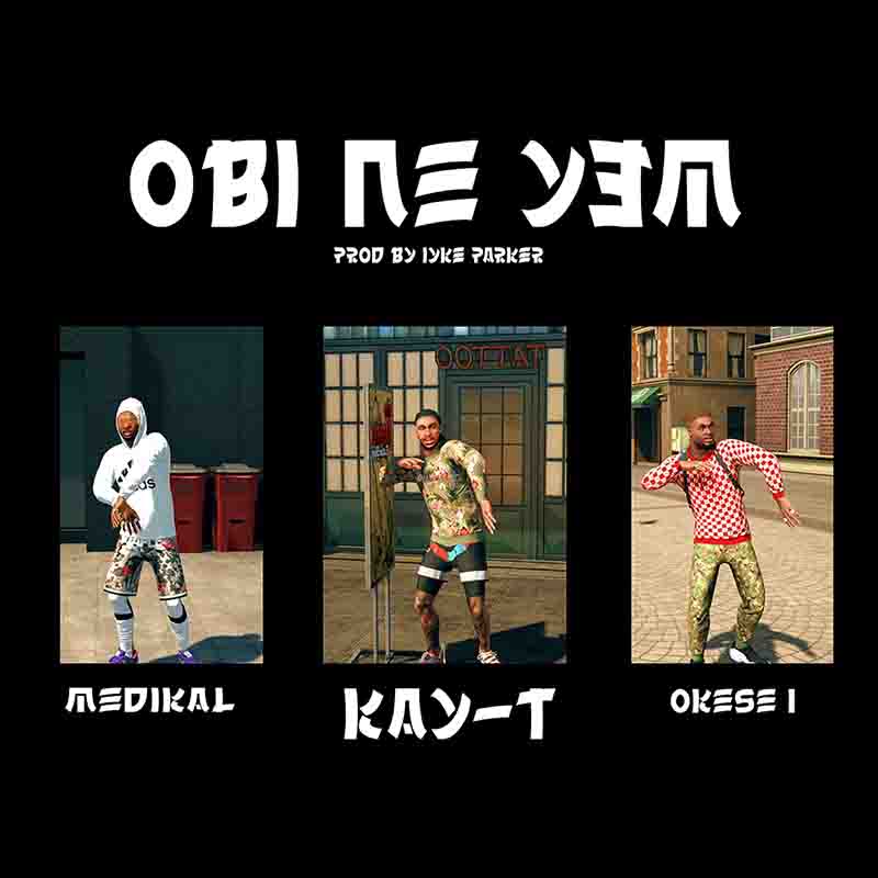 Medikal x Kay-T x Okese1 - Obi Ne Yem