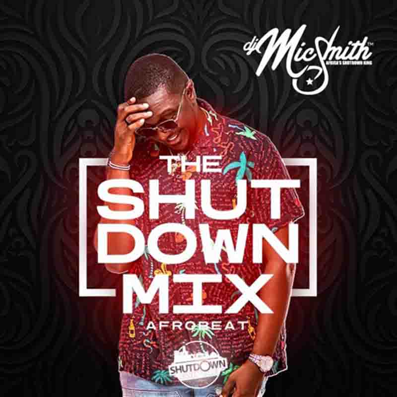 DJ Mic Smith – The Shutdown Mix (Afrobeatz)