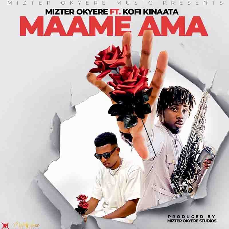 Mizter Okyere - Maame Ama ft Kofi Kinaata