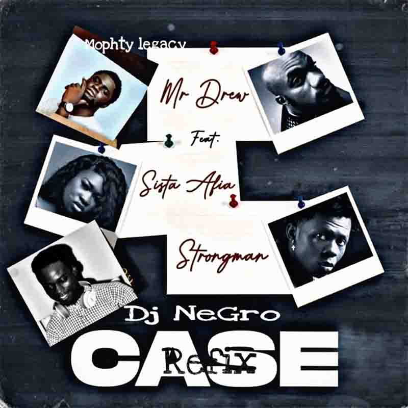 Mr Drew - Case Refix ft Sista Afia, Mopthy Legacy & Strongman