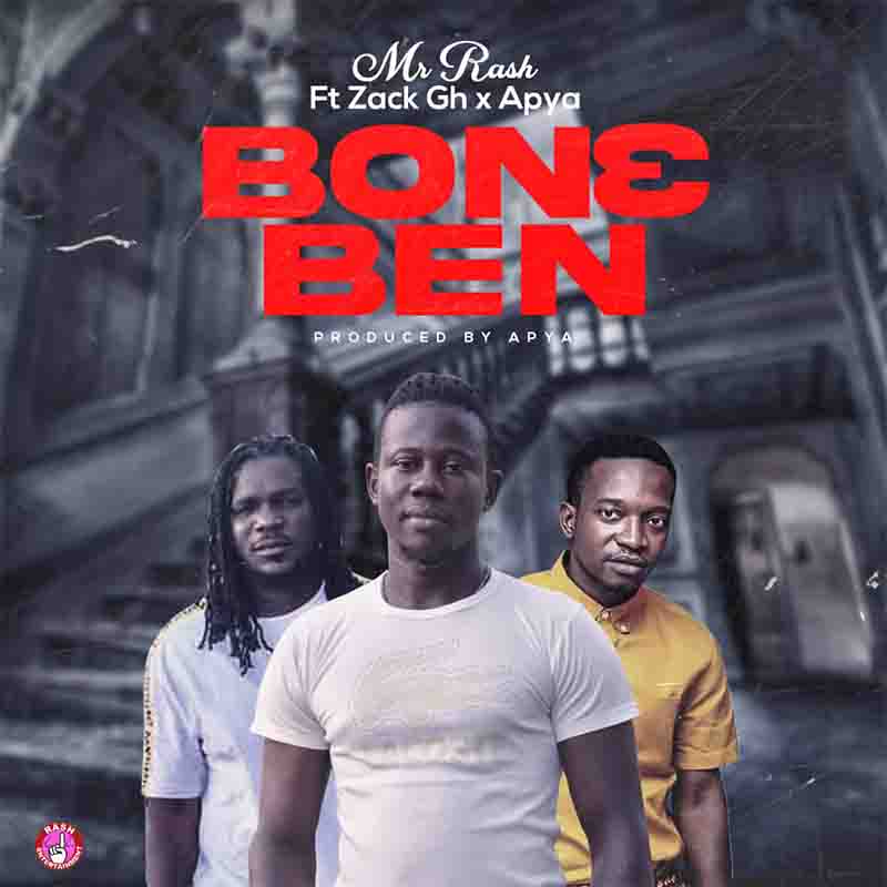 Mr Rash - Bon3 B3n (Bone Ben) ft Zack x Apya (Ghana MP3)