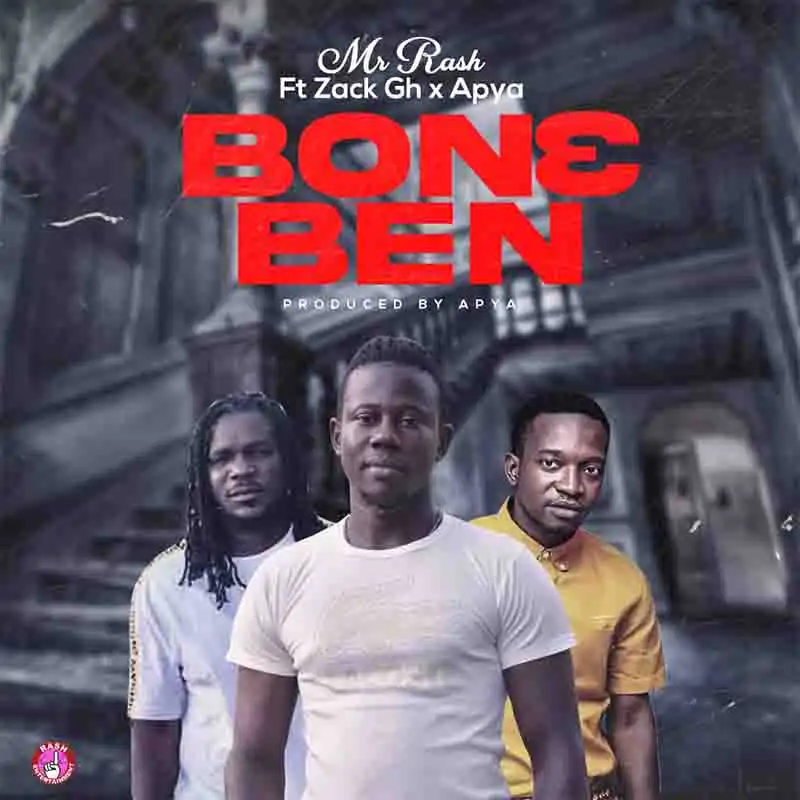 Mr Rash - Bon3 B3n (Bone Ben) ft Zack x Apya (Ghana MP3)