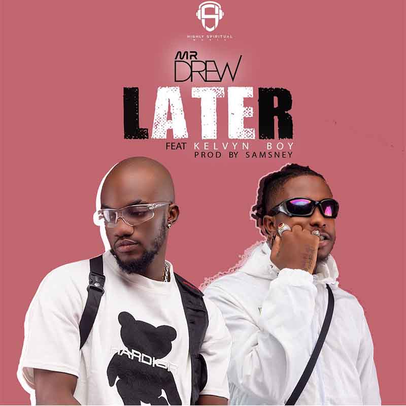 Mr Drew - Later ft Kelvyn Boy(Prod by Samsney)