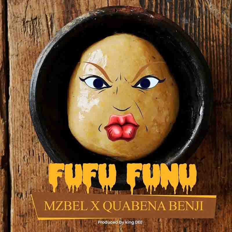 Mzbel - Fufu Funu ft Quabena Benji (Prod by Kindee)