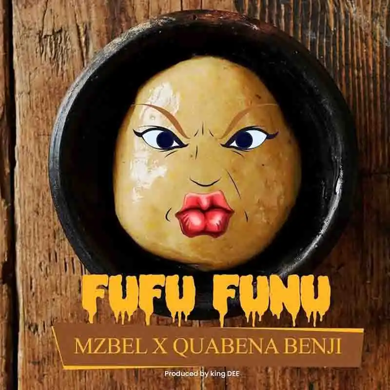 Mzbel - Fufu Funu ft Quabena Benji (Prod by Kindee)