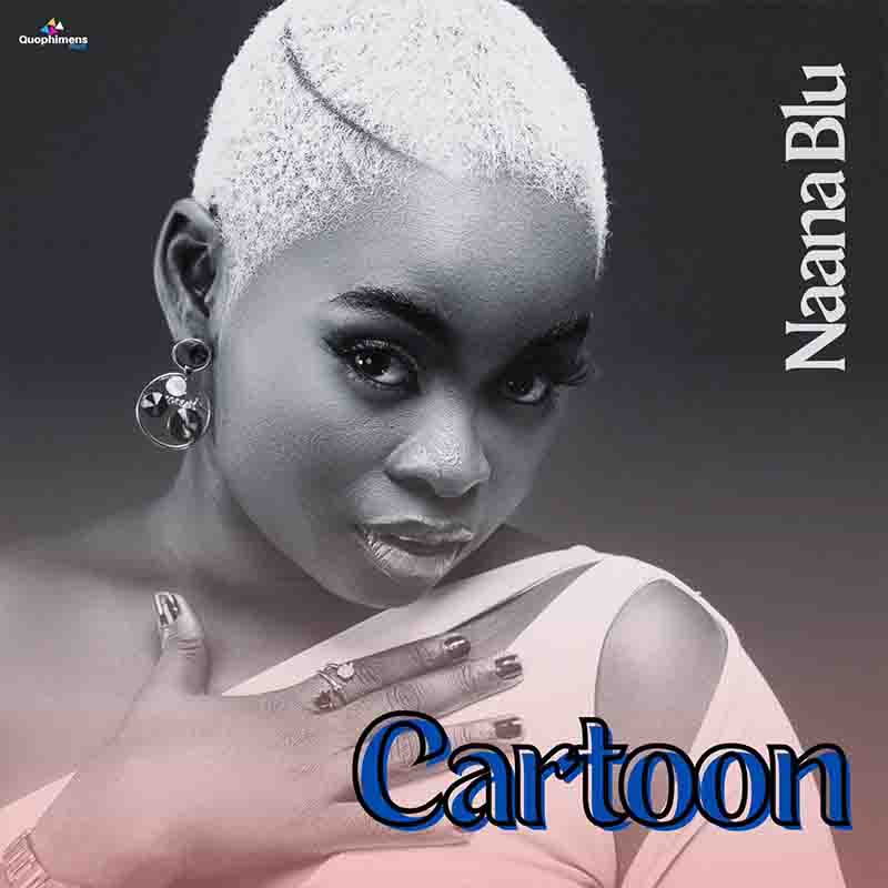 Naana Blu - Cartoon (Produced by Willis Beatz) - Ghana MP3