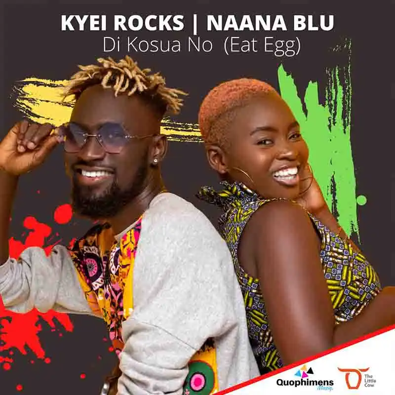 Naanu Blu x Kyei Rocks - Di Kosua No (Eat Egg) - Afrobeat 2022