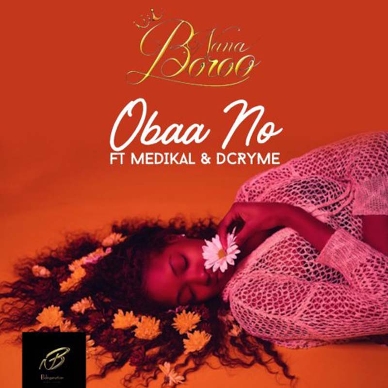 Nana Boroo feat. Medikal & D Cryme – Obaa No