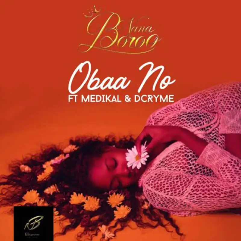 Nana Boroo feat. Medikal & D Cryme – Obaa No