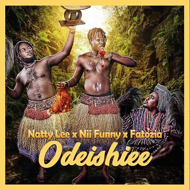 Natty Lee - Odeishiee ft Nii Funny x Fatozia