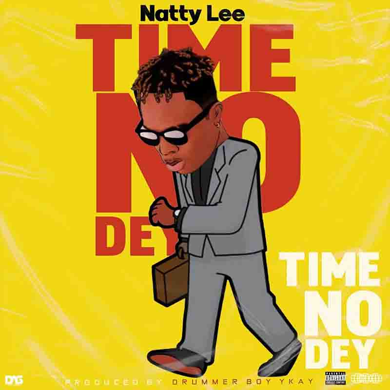 Natty Lee - Time No Dey (Produced by Drummer Boy Ykay)