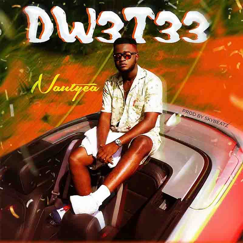 Nautyca - Dw3t33 (Produced by Sky Beatz) - Ghana MP3