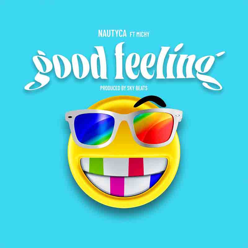 Nautyca - Good Feeling ft Michy (Produced by Sky Beatz)