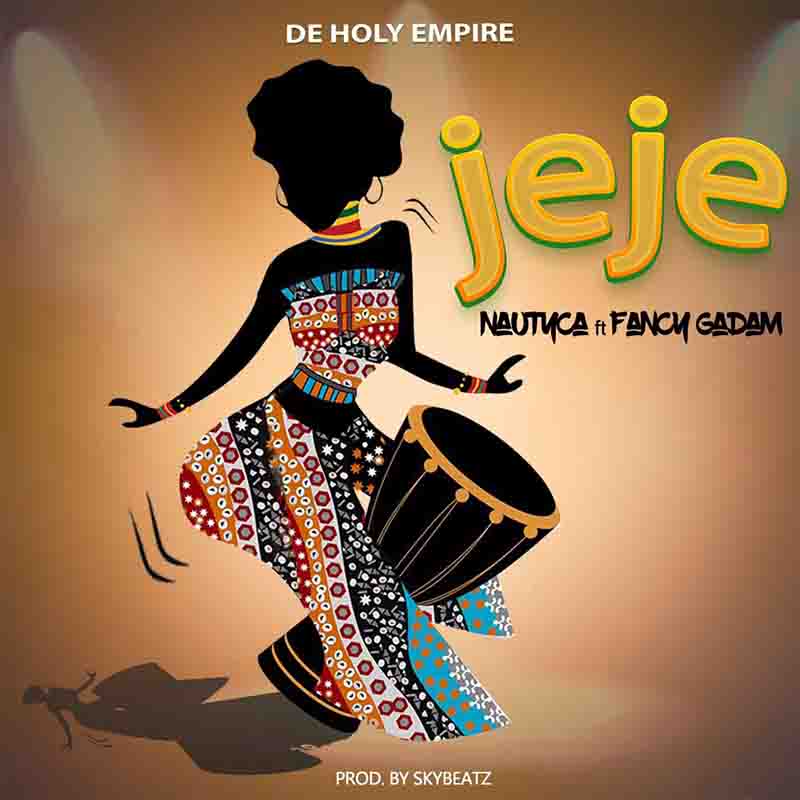 Nautyca – Jeje ft. Fancy Gadam (Prod by SkyBeatz)