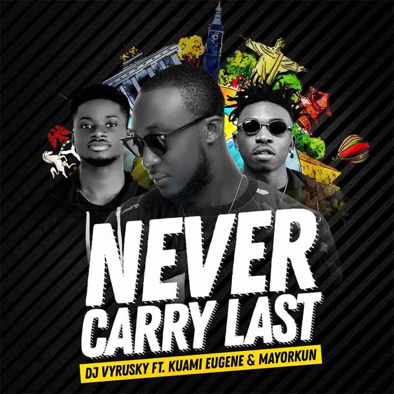 DJ Vyrusky ft Kuami Eugene x Mayorkun – Never Carry Last