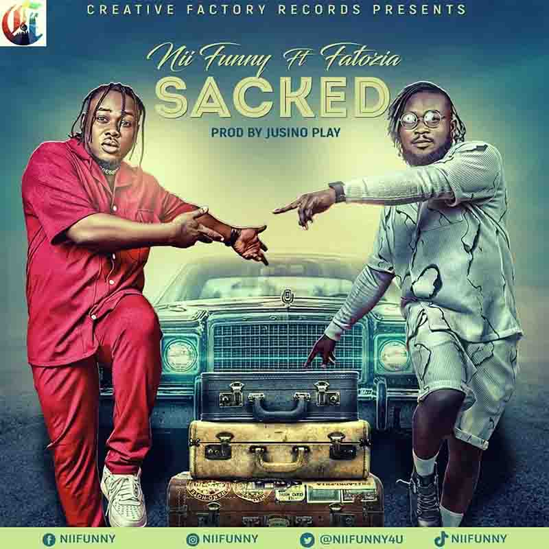 Nii Funny - Sacked ft Fatozia (Produced by Jusino Play)