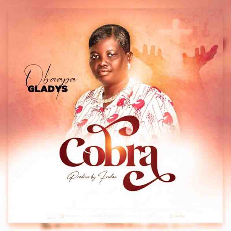 Obaapa Gladys - Nipa Ye Cobra (Ghana MP3)