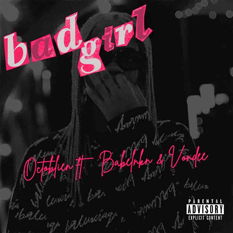 Octoblien - Bad Girl ft Babel & Vondee
