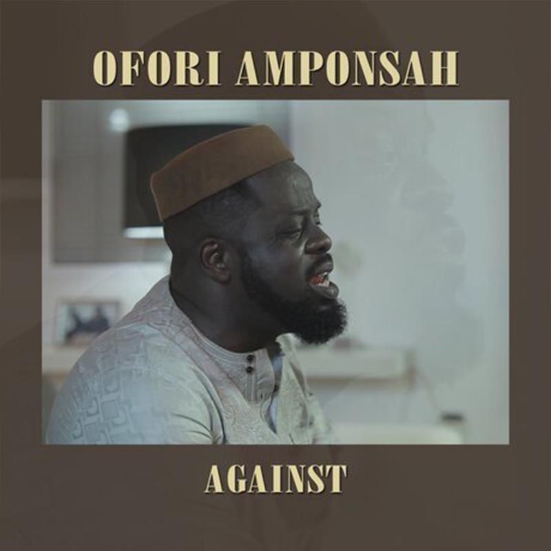 Ofori Amponsah – Against ft. Strongman (Prod by Lazio Beatz)
