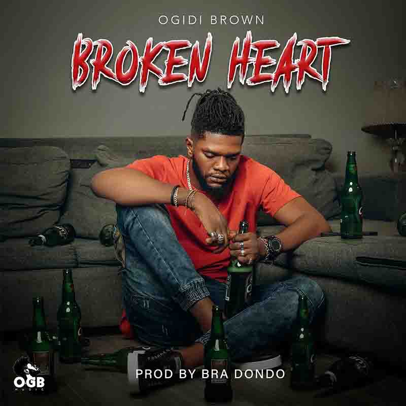 Ogidi Brown - Broken Heart (Produced by Bra Dondo)