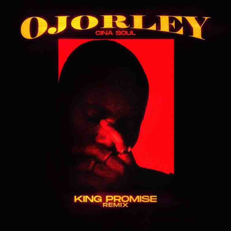 Cina Soul – Ojorley (Remix) ft. King Promise