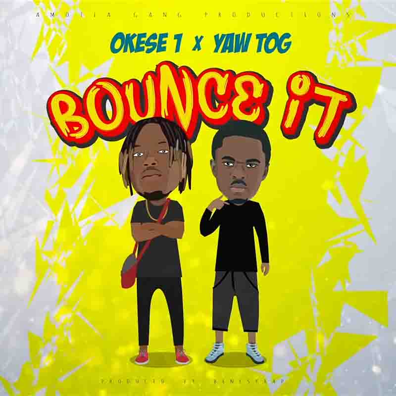 Okese1 - Bounce It ft Yaw Tog (Produced by Beneskrap)