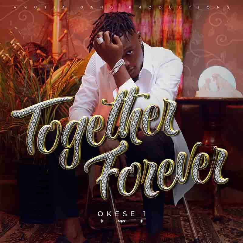 Okese1 - Together Forever (Ghana MP3 Download)