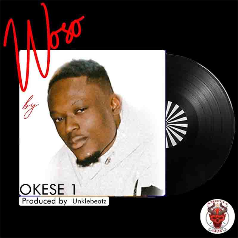 Okese1 - Woso (Prod by UnkleBeatz)