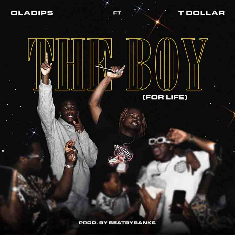 Oladips - The Boy (For Life) ft T Dollar (Prod by BeatsbyBanks)