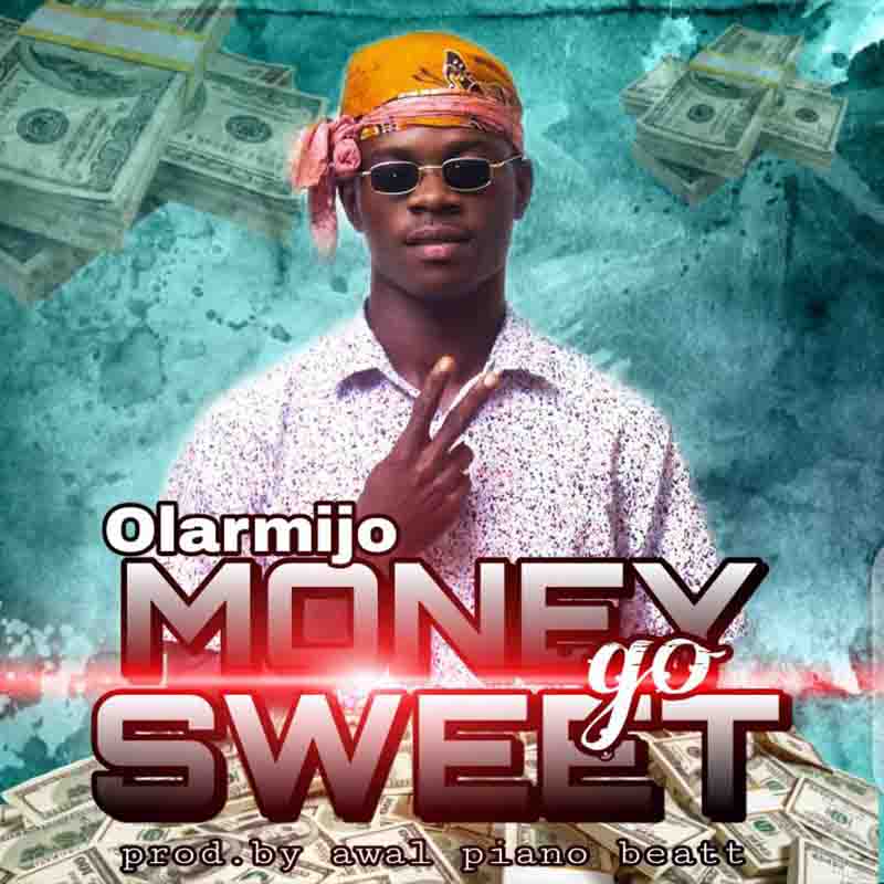 Olarmijo - Money Go Sweet (Prod By Awal Piano)