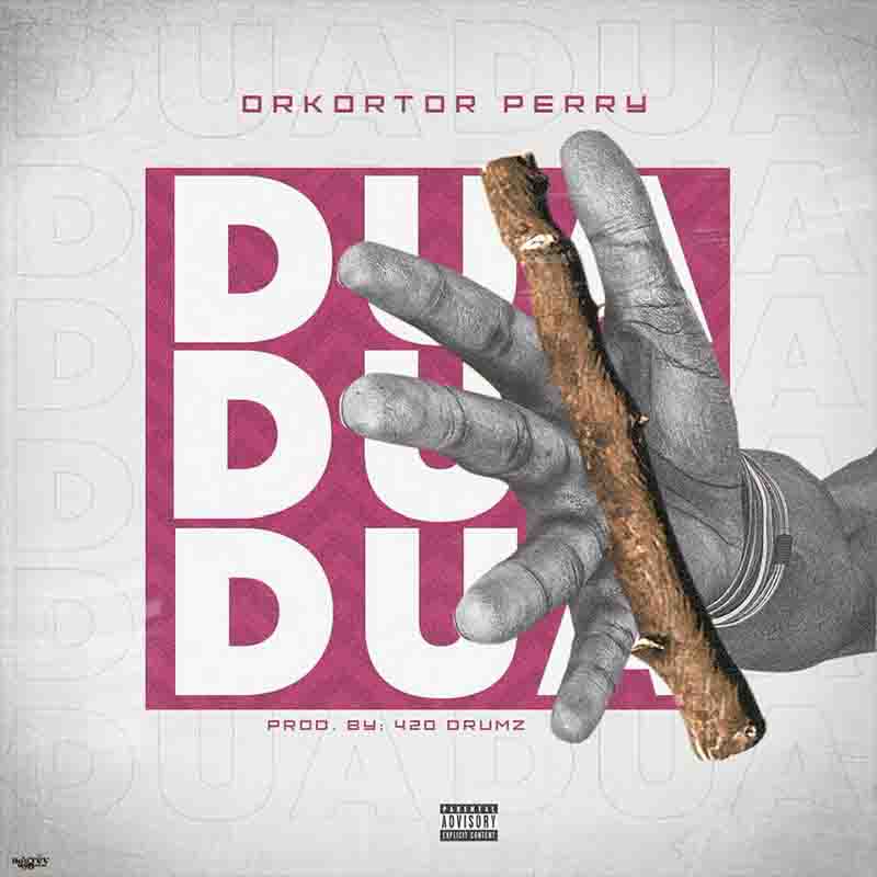 Orkortor Perry - Dua (Produced by Oja 420 Drumz)