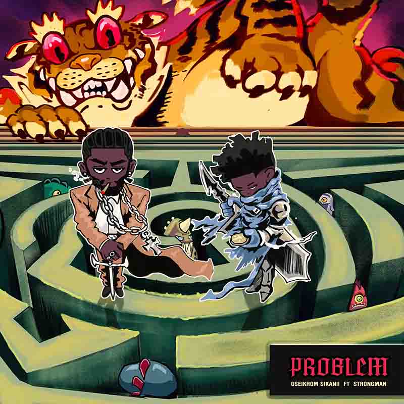 Oseikrom Sikanii & Strongman - Problem (Ghana MP3)