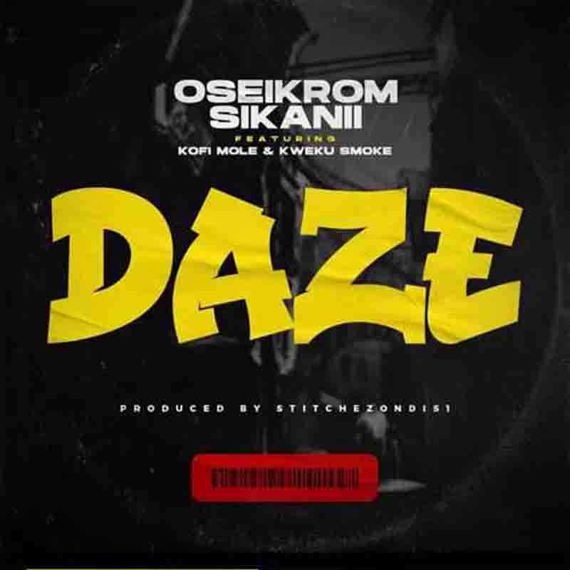 Oseikrom Sikanii - Daze ft Kofi Mole & Kweku Smoke