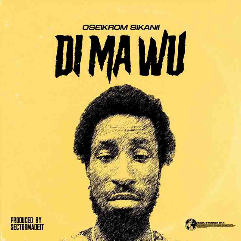 Oseikrom Sikanii - Di Ma Wu (Produced by SectorMadeIt)