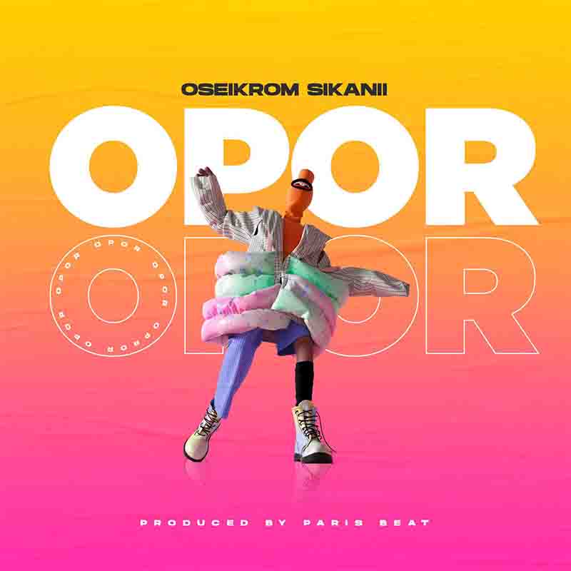 Oseikrom Sikanii - Opor (Prod by Paris Beat) - Afrobeats 2022