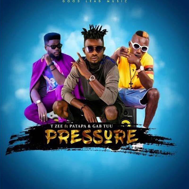 T Zee ft Patapaa & Gab Tuu – Pressure (Prod. by Dr Ray)