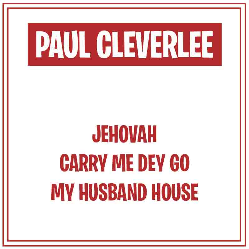 Paul Cleverlee Carry Me Dey Go