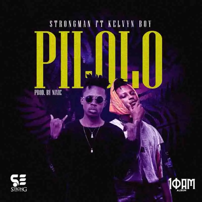 Strongman – Pilolo ft Kelvyn Boy (Prod. by Nixie)